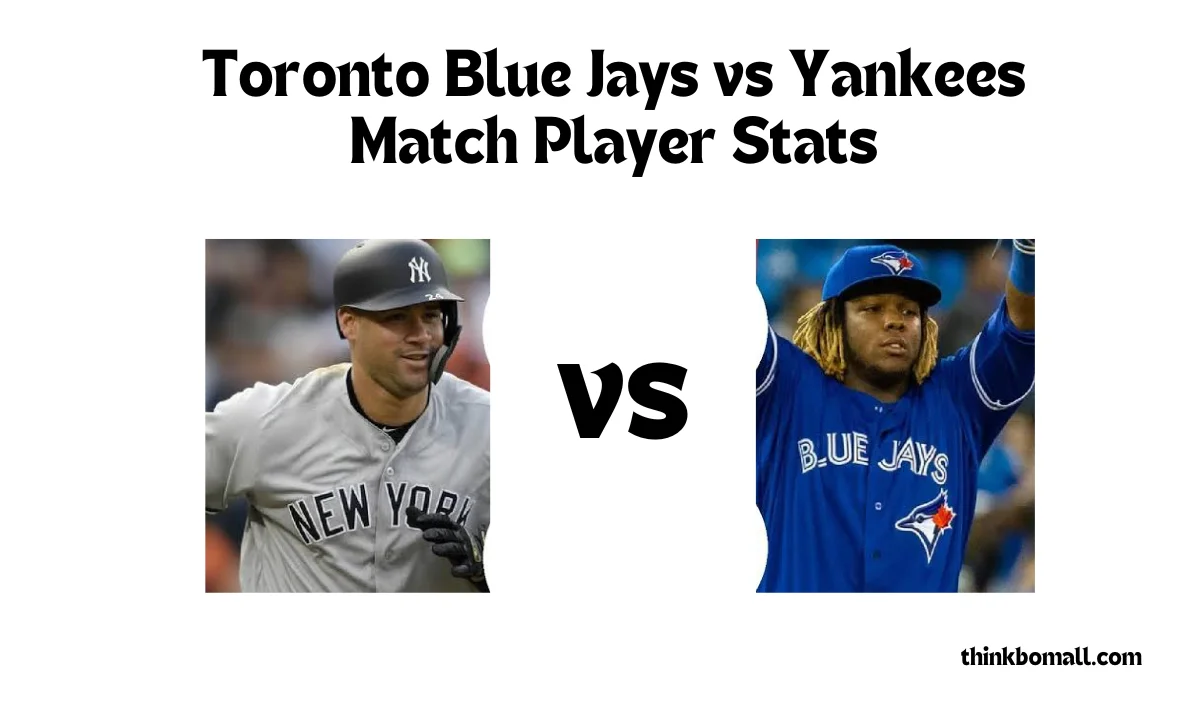 Toronto Blue Jays vs Yankees Match Player Stats - 𝕿𝖍𝖎𝖓𝕶𝕭𝖔𝖒𝖆𝖑𝖑